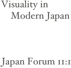 Visuality in 
    Modern Japan





Japan Forum 11:1