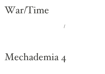 War/Time

http://www.mechademia.org/



Mechademia 4